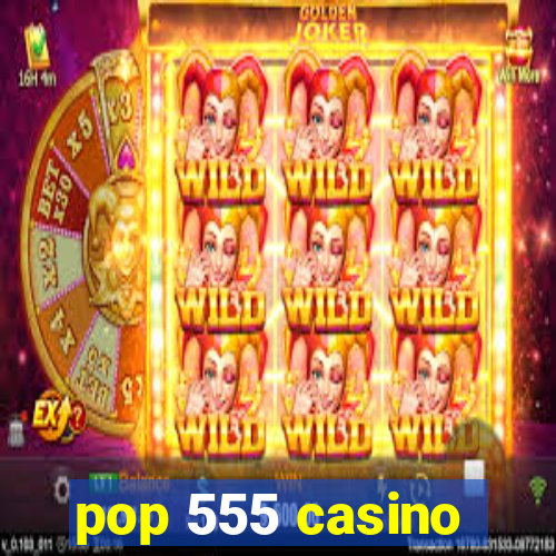 pop 555 casino